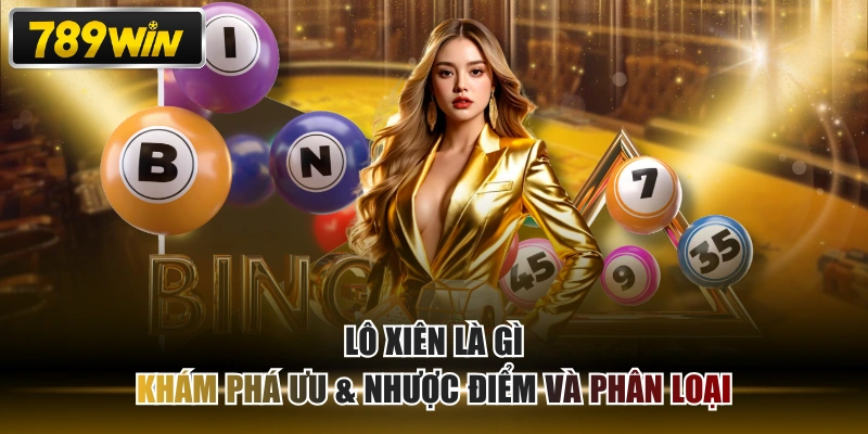 Lô Xiên Là Gì - Khám Phá Ưu & Nhược Điểm Và Phân Loại